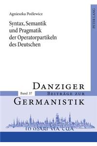 Syntax, Semantik Und Pragmatik Der Operatorpartikeln Des Deutschen