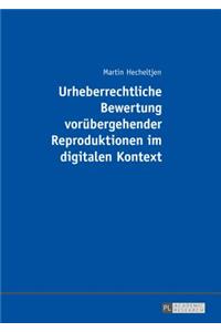 Urheberrechtliche Bewertung Voruebergehender Reproduktionen Im Digitalen Kontext