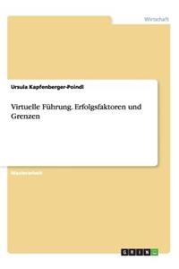 Virtuelle Führung. Erfolgsfaktoren und Grenzen