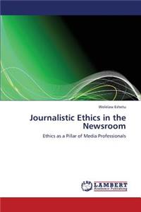 Journalistic Ethics in the Newsroom