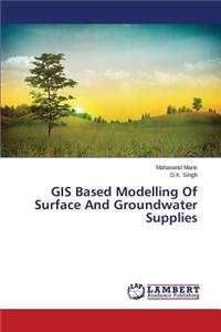 GIS Based Modelling Of Surface And Groundwater Supplies