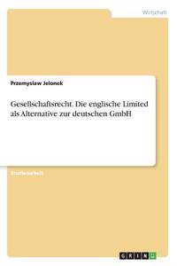 Gesellschaftsrecht. Die englische Limited als Alternative zur deutschen GmbH