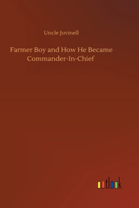 Farmer Boy and How He Became Commander-In-Chief