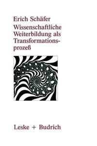 Wissenschaftliche Weiterbildung als Transformationsprozeß