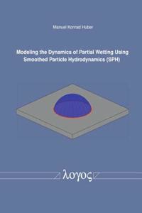 Modeling the Dynamics of Partial Wetting Using Smoothed Particle Hydrodynamics (Sph)