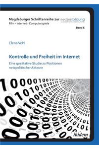 Kontrolle und Freiheit im Internet. Eine qualitative Studie zu Positionen netzpolitischer Akteure