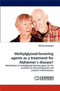 Methylglyoxal-Lowering Agents as a Treatment for Alzheimer's Disease?