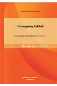 Bewegung bildet! Eine bildungstheoretische Analyse