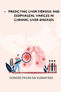 Predicting Liver Fibrosis and Esophageal Varices in Chronic Liver Diseases