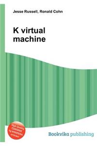 K Virtual Machine