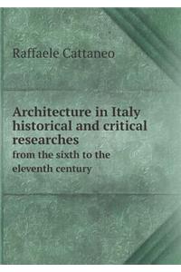 Architecture in Italy Historical and Critical Researches from the Sixth to the Eleventh Century