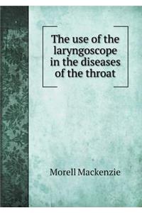 The Use of the Laryngoscope in the Diseases of the Throat