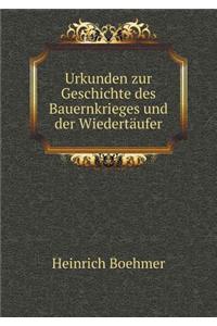 Urkunden Zur Geschichte Des Bauernkrieges Und Der Wiedertäufer