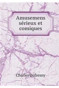 Amusemens Sérieux Et Comiques