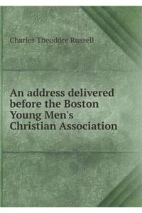 An Address Delivered Before the Boston Young Men's Christian Association