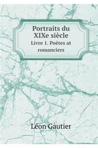 Portraits du XIXe siècle Livre 1. Poètes at romanciers