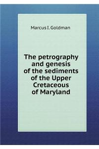 The Petrography and Genesis of the Sediments of the Upper Cretaceous of Maryland