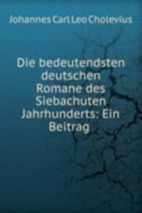 Die bedeutendsten deutschen Romane des Siebachuten Jahrhunderts: Ein Beitrag .