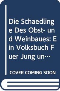 Die Schadlinge Des Obst- und Weinbaues: Ein Volksbuch Fur Jung und Alt Zur Kenntnis und Erfolgreiche (German Edition)
