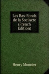 Les Bas-Fonds de la SociActe (French Edition)