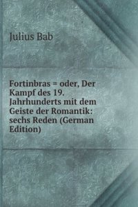 Fortinbras = oder, Der Kampf des 19. Jahrhunderts mit dem Geiste der Romantik: sechs Reden (German Edition)