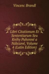 Libri Citationum Et Sententiarum Seu Knihy Puhonne a Nalezove, Volume 4 (Latin Edition)