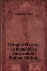 L'Utopia: Ovvero, La Repubblica Introvabile (Italian Edition)