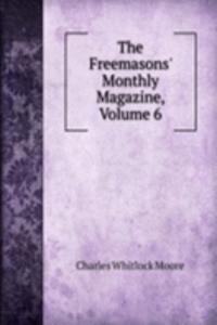 Freemasons' Monthly Magazine, Volume 6