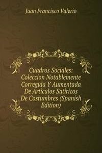 Cuadros Sociales: Coleccion Notablemente Corregida Y Aumentada De Articulos Satiricos De Costumbres (Spanish Edition)