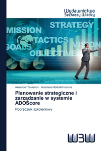 Planowanie strategiczne i zarządzanie w systemie ADOScore