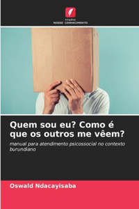 Quem sou eu? Como é que os outros me vêem?