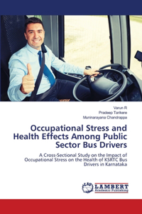 Occupational Stress and Health Effects Among Public Sector Bus Drivers