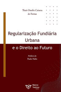 Regularização Fundiária Urbana e o Direito ao Futuro
