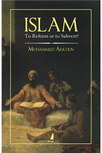 Islam : To Reform or to Subvert?