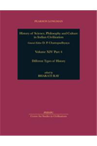 Different Types of History : Project of History of Science, Philosophy and Culture in Indian Civilization, Volume XIV Part 4