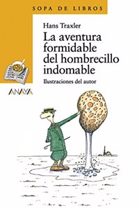 La aventura formidable del hombrecillo indomable/ The Fantastic Adventures of the Untamable Little Man