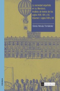 La sociedad espanola en su literatura. Seleccion y analisis de textos de los siglos XVIII, XIX y XX