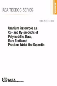 Uranium Resources as Co- And By-Products of Polymetallic, Base, Rare Earth and Precious Metal Ore Deposits