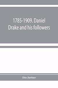 1785-1909. Daniel Drake and his followers; historical and biographical sketches