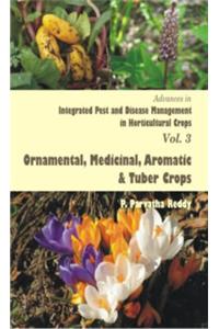 Advances in Integrated Pest and Disease Management in Horticultural Crops , Vol. 3: Ornamental, Medicinal, Aromatic and Tuber Crops