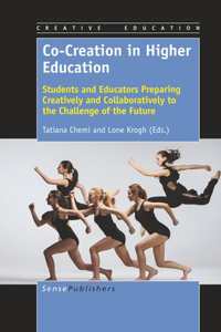 Co-Creation in Higher Education: Students and Educators Preparing Creatively and Collaboratively to the Challenge of the Future: Students and Educators Preparing Creatively and Collaboratively to the Challenge of the Future