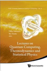 Lectures on Quantum Computing, Thermodynamics and Statistical Physics