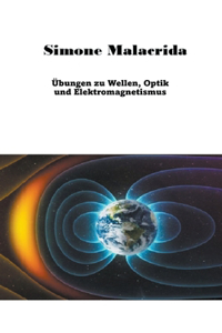 Übungen zu Wellen, Optik und Elektromagnetismus