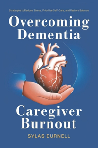 Overcoming Dementia Caregiver Burnout
