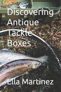 Discovering Antique Tackle Boxes