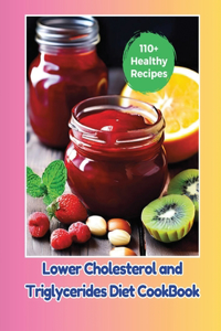 Lower Cholesterol and Triglycerides Diet CookBook: 110+ Healthy Recipes