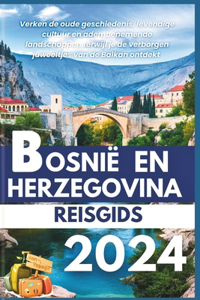 Bosnië En Herzegovina Reisgids 2024: Verken de oude geschiedenis, levendige cultuur en adembenemende landschappen terwijl je de verborgen juweeltjes van de Balkan ontdekt