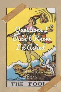 Questions I Didn't Know I'd Asked
