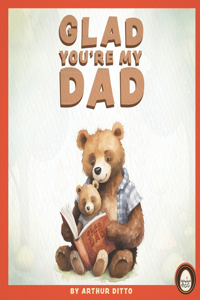 Glad You're My Dad - A Heartwarming Story About Fathers