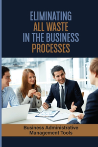 Eliminating All Waste In The Business Processes